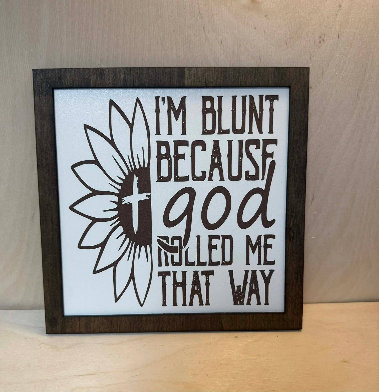 I'm blunt because God rolled me this way sign - Made in USA
