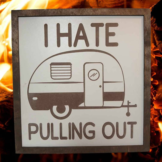 Camping Humor Sign – I Hate Pulling Out- Adult humor